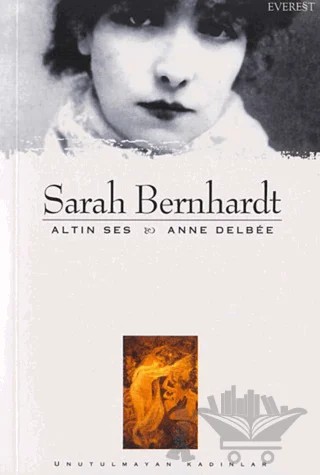 Sarah Bernhardt Altın Ses – Anne Delbee – Everest Yayınları kitap kapağı