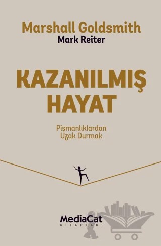 Kazanılmış Hayat – Marshall Goldsimith, Mark Reiter – MediaCat Kitapları kitap kapağı