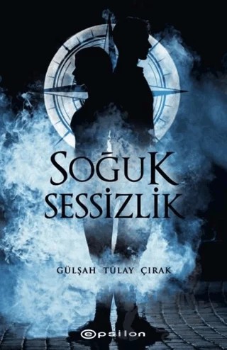 Soğuk Sessizlik – Gülşah Tülay Çırak – Epsilon Yayınevi kitap kapağı