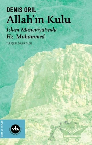 Allah’ın Kulu/ İslam Maneviyatında Hz. Muhammed – Denis Gril – Vakıfbank Kültür Yayınları kitap kapağı