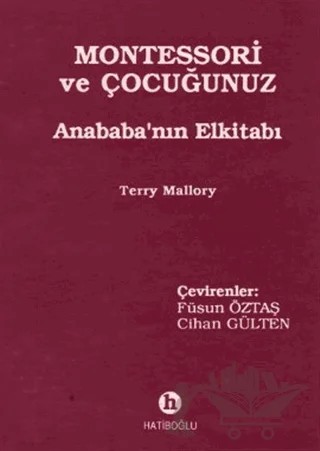 Montessori ve Çocuğunuz Anababa’nın Elkitabı – Terry Mallory – Hatiboğlu Yayınları kitap kapağı