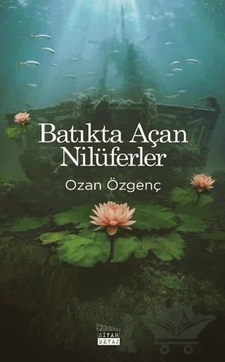Batıkta Açan Nilüferler – Ozan Özgenç – Siyah Beyaz Yayınları kitap kapağı