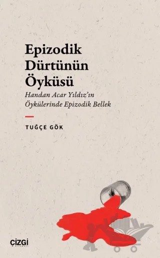 Epizodik Dürtünün Öyküsü – Tuğçe Gök – Çizgi Kitabevi Yayınları kitap kapağı