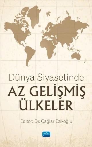 Dünya Siyasetinde Az Gelişmiş Ülkeler – Aslıhan Özler, Ayşe Güneş, Betül Bardak Tunç, Betül Metin, Betül Sülükoğlu, Burak Tayyip Şahin, Burçin Demirbilek, Çağlar Ezikoğlu, Fatma Gül, Halil Yarar, Oğuz Apaydın – Nobel Akademik Yayıncılık kitap kapağı