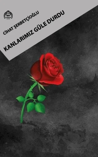 Kanlarımız Güle Durdu – Cihat Şerbetçioğlu – Kekeme Yayınları kitap kapağı
