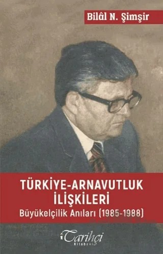 Türkiye - Arnavutluk İlişkileri – Bilal N. Şimşir – Tarihçi Kitabevi kitap kapağı