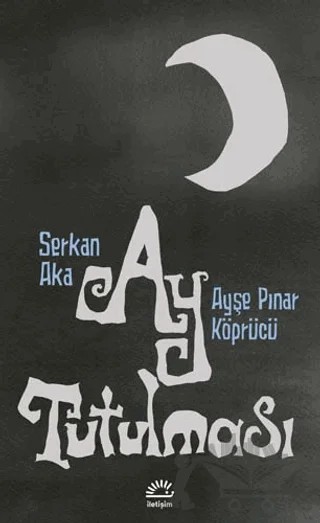 Ay Tutulması – Ayşe Pınar Köprücü, Serkan Aka – İletişim Yayınevi kitap kapağı