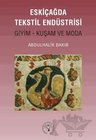 Eskiçağda Tekstil Endüstrisi – Abdulhalik Bakır – Arkeoloji ve Sanat Yayınları kitap kapağı