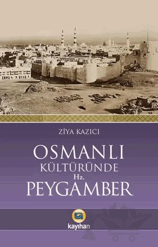 Osmanlı Kültüründe Hz. Peygamber – Ziya Kazıcı – Kayıhan Yayınları kitap kapağı