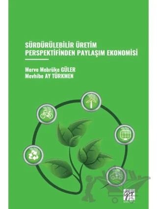 Sürdürülebilir Üretim Perspektifinden Paylaşım Ekonomisi – Merve Mebrüke Güler, Mevhibe Ay Türkmen – Gazi Kitabevi kitap kapağı