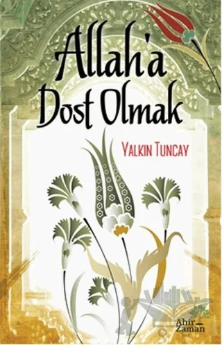 Allah’a Dost Olmak – Yalkın Tuncay – Ahir Zaman kitap kapağı