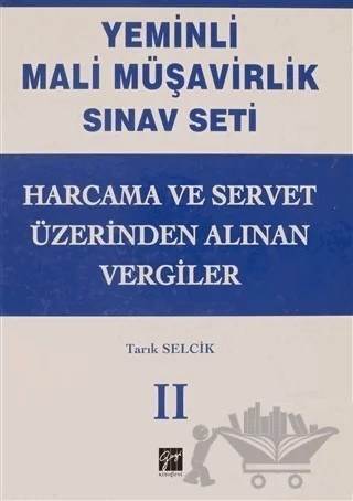 Harcama ve Servet Üzerindeki Alınan Vergiler - Yeminli Mali Müşavirlik Sınav Ciilt 2 – Tarık Selcik – Gazi Kitabevi kitap kapağı