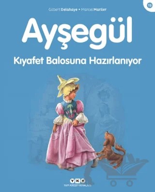Ayşegül Kıyafet Balosuna Hazırlanıyor – Gilbert Delahaye – Yapı Kredi Yayınları kitap kapağı