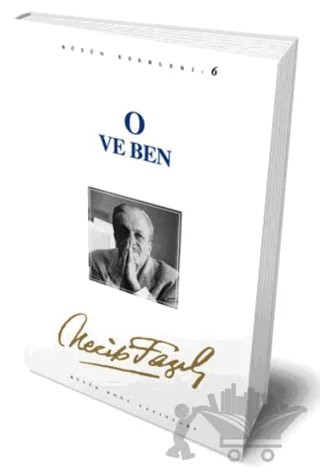 O ve Ben: 6 - Necip Fazıl Bütün Eserleri – Necip Fazıl Kısakürek – Büyük Doğu Yayınları kitap kapağı