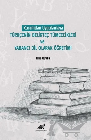Kuramdan Uygulamaya Türkçenin Belirteç Tümcecikleri Ve Yabancı Dil Olarak Öğretimi – Kolektif – Paradigma Akademi Yayınları kitap kapağı