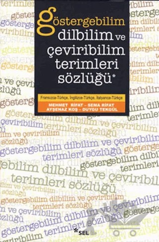Göstergebilim, Dilbilim ve Çeviribilim Terimleri Sözlüğü – Ayşenaz Koş, Duygu Tekgül, Mehmet Rıfat, Sema Rifat – Sel Yayıncılık kitap kapağı
