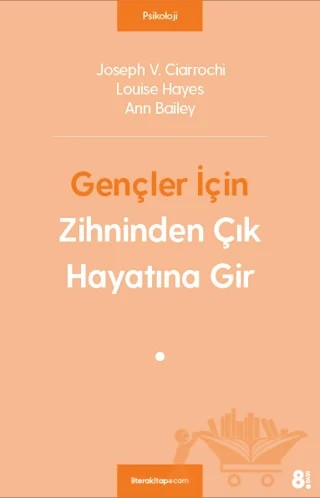 Zihinden Çık Hayatına Gir – Ann Bailey, Joseph V. Ciarrochi, Loise Hayes – Litera Yayıncılık kitap kapağı