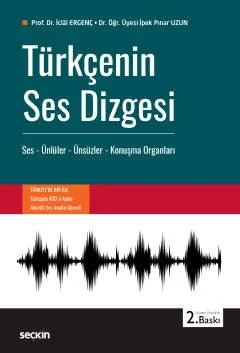 Türkçenin Ses Dizgesi Ses – Ünlüler – Ünsüzler – Konuşma Organları – İclâl Ergenç, İpek Pınar Bekar – Seçkin Yayıncılık kitap kapağı