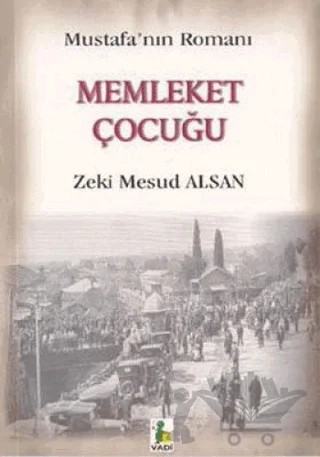 Memleket Çocuğu Mustafa'nın Romanı – Zeki Mesud Alsan – Vadi Yayınları kitap kapağı
