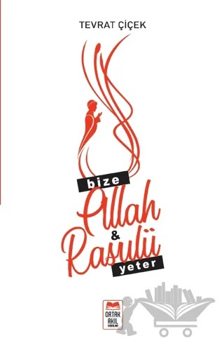 Bize Allah & Rasulü Yeter – Tevrat Çiçek – Ortak Akıl Yayınları kitap kapağı
