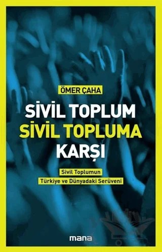 Sivil Toplum Sivil Topluma Karşı – Ömer Çaha – Mana Yayınları kitap kapağı