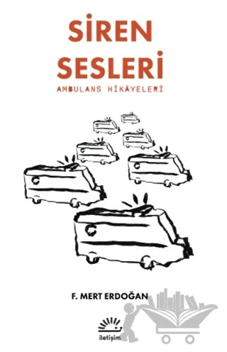 Siren Sesleri -Ambulans Hikayeleri – F. Mert Erdoğan – İletişim Yayınevi kitap kapağı