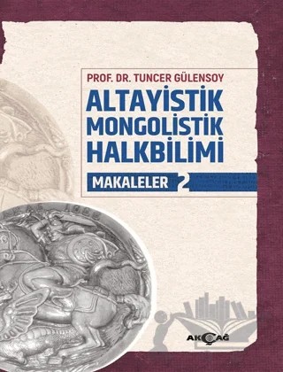 Altayistik Mongolistik Halkbilimi Makaleler 2 – Tuncer Gülensoy – Akçağ Yayınları kitap kapağı