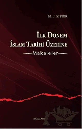 İlk Dönem İslam Tarihi Üzerine - Makaleler – M. J. Kister – Ankara Okulu Yayınları kitap kapağı