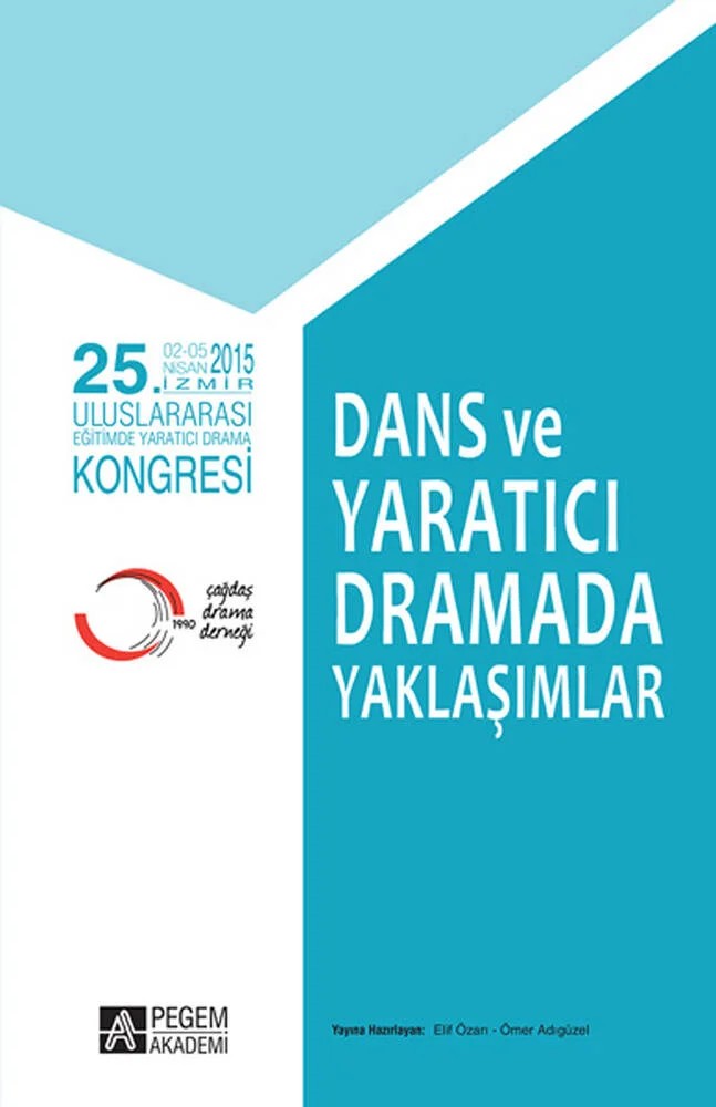25. Uluslararası Eğitimde Yaratıcı Drama Kongresi - Dans ve Yaratıcı Dramada Yaklaşımlar – Elif Özarı, Ömer Adıgüzel – Pegem Akademi Yayıncılık kitap kapağı