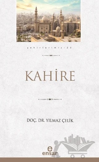 Kahire (Şehirlerimiz-23) – Yılmaz Çelik – Ensar Neşriyat kitap kapağı