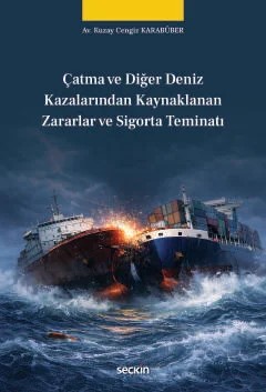 Çatma ve Diğer Deniz Kazalarından Kaynaklanan Zararlar ve Sigorta Teminatı – Kuzay Cengiz Karabüber – Seçkin Yayıncılık kitap kapağı
