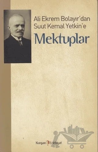 Ali Ekrem Bolayır’dan Suut Kemal Yetkin’e Mektuplar – Kolektif – Kurgan Edebiyat kitap kapağı
