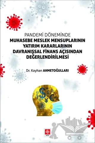 Pandemi Döneminde Muhasebe Meslek Mensuplarının Yatırım Kararlarının Davranışsal Finans Açısından Değerlendirilmesi – Kayhan Ahmetoğulları – Ekin Basım Yayın kitap kapağı