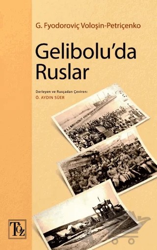 Gelibolu'da Ruslar – G. Fyodoroviç Voloşin-Petriçenko – Töz Yayınları kitap kapağı