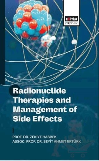 Radionuclide Therapies and Management of Side Effects – Ali Çakmakcılar, Aykut Kürşat Fidan, Hüseyin Emre Tosun, Kerim Şeker, Mustafa Genç, Özge Ulaş Babacan, Seda Gülbahar Ateş – Eğitim Yayınevi - Bilimsel Eserler kitap kapağı