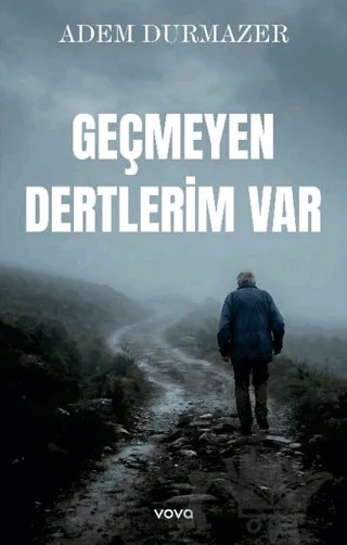 Geçmeyen Dertlerim Var – Adem Durmazer – Vova Yayınları kitap kapağı