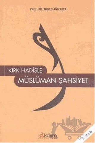 Kırk Hadisle Müslüman Şahsiyet – Ahmed Ağırakça – Akdem Yayınları kitap kapağı