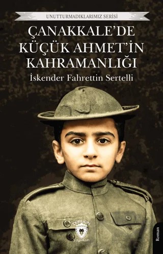 Çanakkale’de Küçük Ahmet’in Kahramanlığı – İskender Fahrettin Sertelli – Dorlion Yayınları kitap kapağı