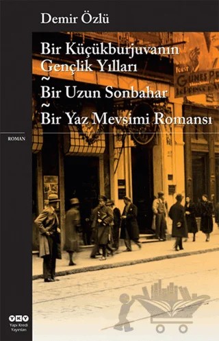 Bir Küçükburjuvanın Gençlik Yılları - Bir Uzun Sonbahar - Bir Yaz Mevsimi Romansı – Demir Özlü – Yapı Kredi Yayınları kitap kapağı