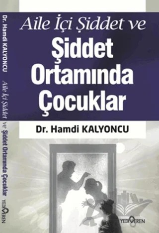 Aile İçi Şiddet ve Şiddet Ortamında Çocuklar – Hamdi Kalyoncu – Yediveren Yayınları kitap kapağı