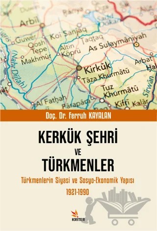 Kerkük Şehri ve Türkmenler – Ferruh Kayalan – Kriter Yayınları kitap kapağı