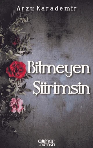 Bitmeyen Şiirimsin – Arzu Karademir – Gülnar Yayınları kitap kapağı