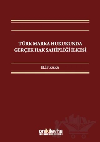 Türk Marka Hukukunda Gerçek Hak Sahipliği İlkesi – Elif Kara – On İki Levha Yayınları kitap kapağı