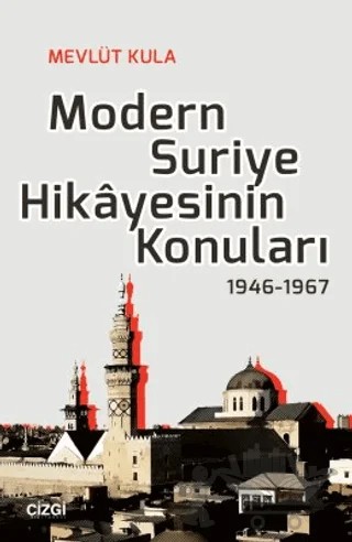 Modern Suriye Hikayesinin Konuları 1946-1967 – Mevlüt Kula – Çizgi Kitabevi Yayınları kitap kapağı