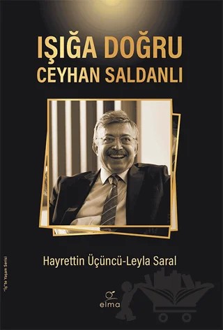 Işığa Doğru - Ceyhan Saldanlı – Hayrettin Üçüncü, Leyla Saral – ELMA Yayınevi kitap kapağı