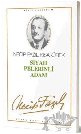 Siyah Pelerinli Adam : 64 - Necip Fazıl Bütün Eserleri – Necip Fazıl Kısakürek – Büyük Doğu Yayınları kitap kapağı