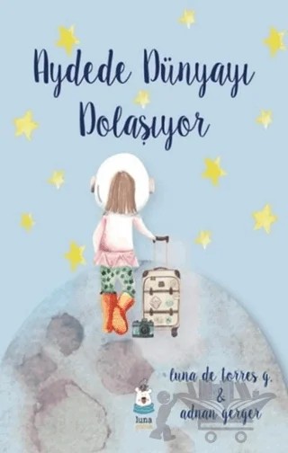 Aydede Dünyayı Dolaşıyor – Adnan Gerger, Luna De Torres G – Luna Çocuk Yayınları kitap kapağı