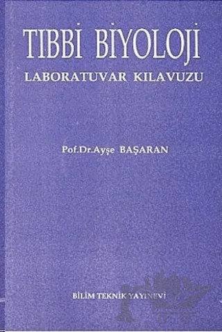 Tıbbi Biyoloji Laboratuvar Kılavuzu – Ayşe Başaran – Bilim Teknik Yayınevi kitap kapağı