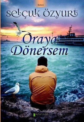 Oraya Dönersem – Selçuk Özyurt – Kutup Yıldızı Yayınları kitap kapağı