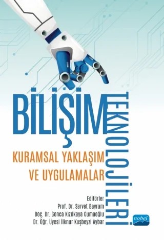 BİLİŞİM TEKNOLOJİLERİ: Kuramsal Yaklaşım ve Uygulamalar – Alper Bayazıt, Aslıhan İstanbullu, Aylin Tutgun Ünal, Berke Kırıkkanat, Duygu Mutlu Bayraktar, Eda Bakır, Eda Birdal, Emel Dikbaş Torun, Fatih Özdinç, Ferhat Kadir Pala, Gonca Kızılkaya Cumaoğlu, Hakan İslamoğlu, Hale Ilgaz, İlknur Kuşbeyzi Aybar, Kadir Burak Olgun, Mithat Yavuzarslan, Ömer Faruk Ur – Nobel Akademik Yayıncılık kitap kapağı